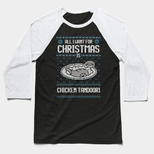 All I Want For Christmas Is Chicken Tandoori - Ugly Xmas Sweater For Chicken Tandoori Lover Baseball T-Shirt